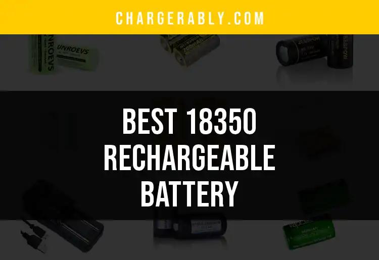Top 10 18350 Rechargeable Batteries for Power Needs