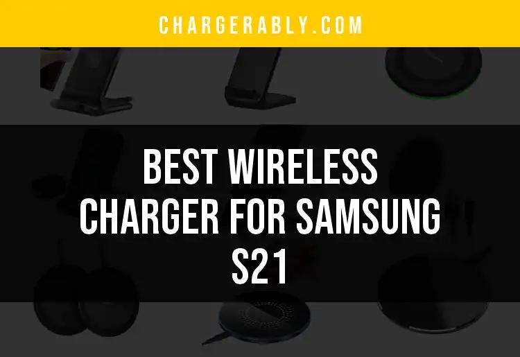 16 Best Wireless Chargers for Samsung S21 You Must Try