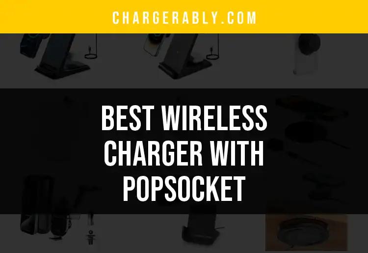 14 Best Wireless Chargers with PopSockets for Easy Charging