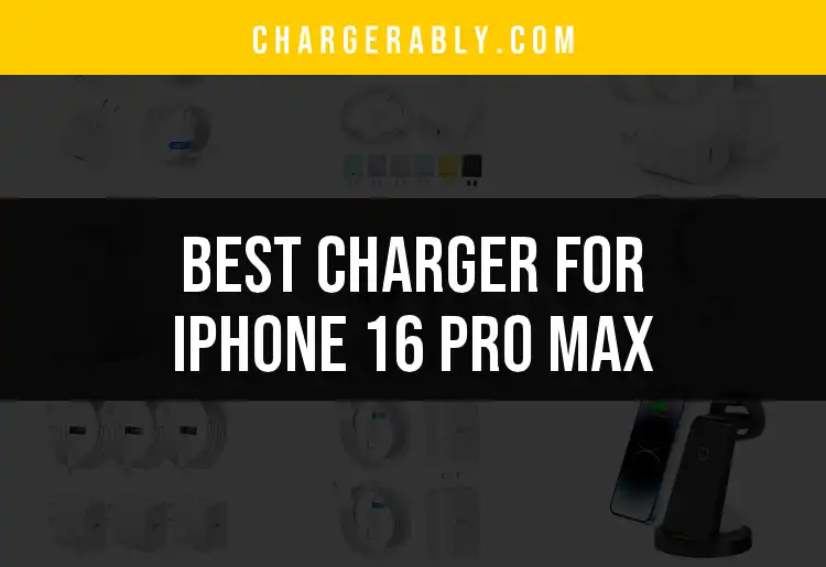 15 Best Chargers for iPhone 16 Pro Max Revealed